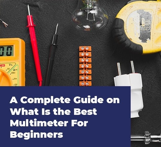 Read more about the article A Complete Guide on What Is the Best Multimeter For Beginners